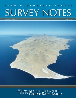 U    T    A    H       G   E   O   L   O   G   I   C   A   L   S   U   R   V    E    Y




SURVEY NOTES
Volume 42, Number 2                                                            May 2010




                      How many islands
                       are in Great Salt Lake?
 