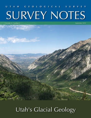 U    T    A    H      G   E   O   L   O   G   I   C   A   L   S   U   R     V    E    Y




SURVEY NOTES
Volume 42, Number 3                                                       September 2010




              Utah's Glacial Geology
 