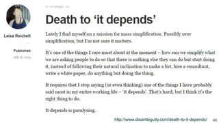 45http://www.disambiguity.com/death-to-it-depends/
 