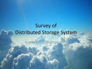 Survey of Distributed Storage System frankey0207@gmail.com 