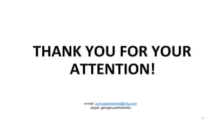 THANK YOU FOR YOUR
ATTENTION!
e-mail: yurii.pashchenko@ring.com
skype: george.pashchenko
37
 