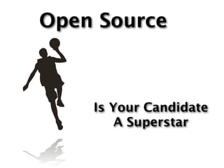 Open Source



    Is Your Candidate
        A Superstar
 