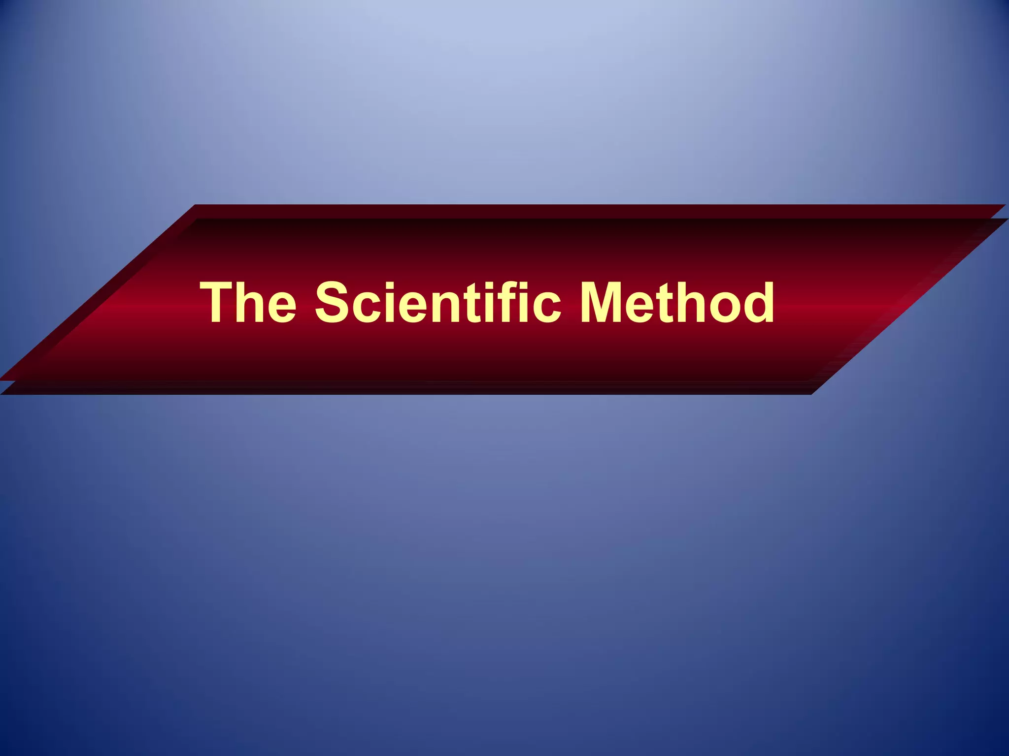 The Scientific Method
 
