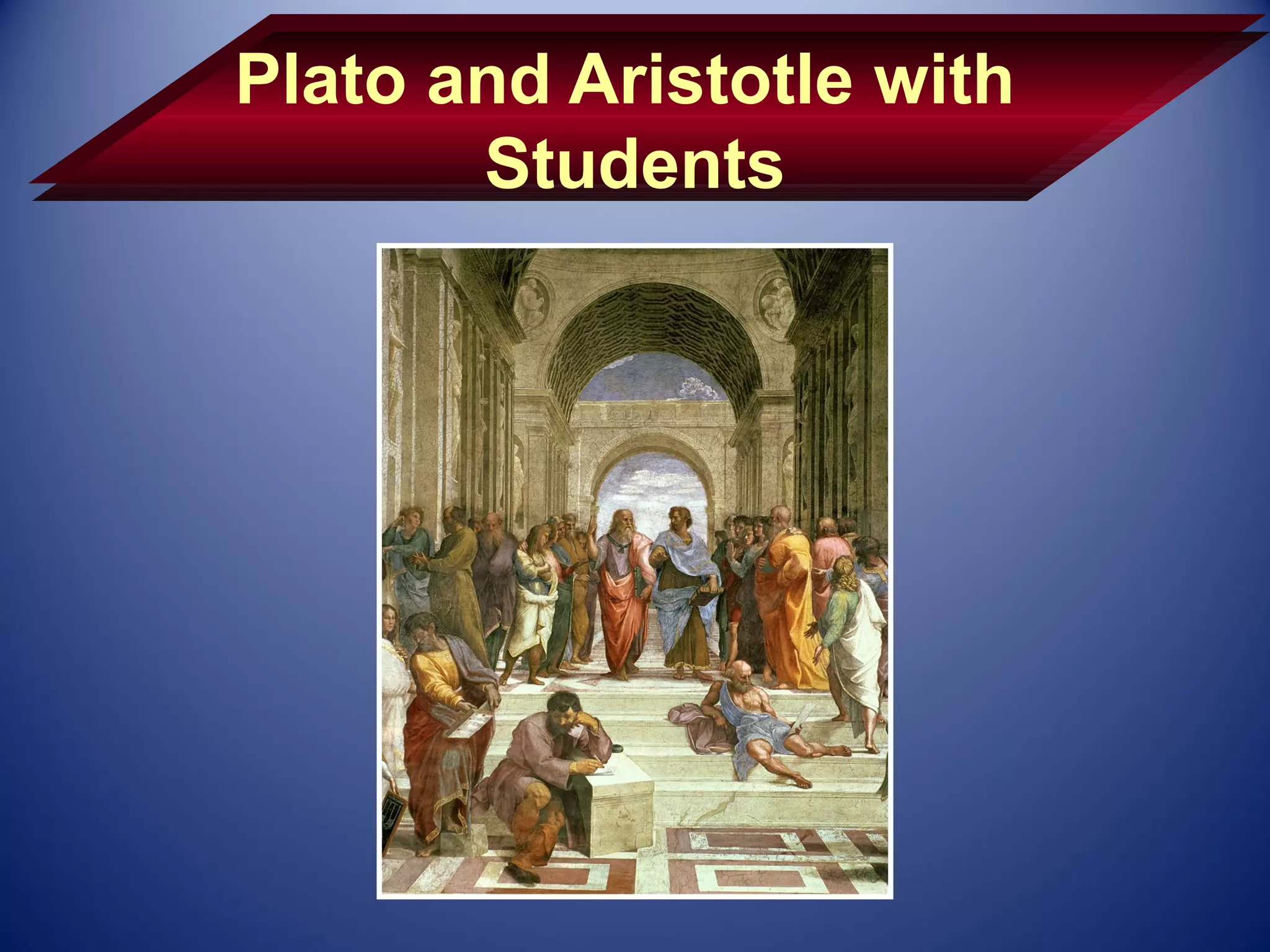 Plato and Aristotle with
       Students
 