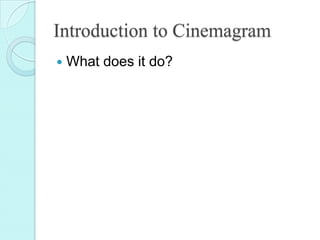 Introduction to Cinemagram
 