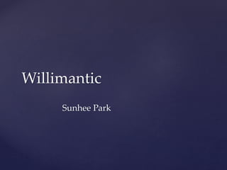 Willimantic
Sunhee Park
 