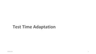 Test Time Adaptation
2024/1/24 1
 