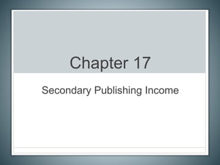 Chapter 17
Secondary Publishing Income
 