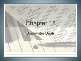 Chapter 18
Songwriter Deals
 