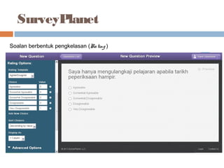 SurveyPlanet
Soalan berbentuk pengkelasan (Rating )
 