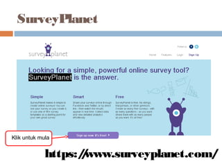 SurveyPlanet
https://www.surveyplanet.com/
Klik untuk mula
 