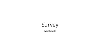 Survey
Matthew C
 
