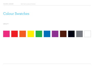 COLOURFUL LANGUAGE Major Project Survey Results Presentation
GROUP 1
Colour Swatches
 