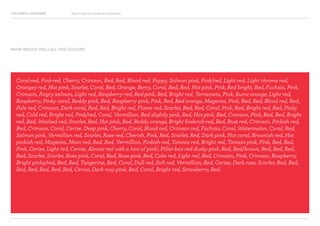 COLOURFUL LANGUAGE Major Project Survey Results Presentation
Coral-red, Pink-red, Cherry, Crimson, Red, Red, Blood red, Poppy, Salmon pink, Pink/red, Light red, Light chrome red,
Orangey red, Hot pink, Scarlet, Coral, Red, Orange, Berry, Coral, Red, Red, Hot pink, Pink, Red bright, Red, Fuchsia, Pink,
Crimson, Angry salmon, Light red, Raspberry red, Red-pink, Red, Bright red, Terracotta, Pink, Burnt orange, Light red,
Raspberry, Pinky coral, Reddy pink, Red, Raspberry pink, Pink, Red, Red orange, Magenta, Pink, Red, Red, Blood red, Red,
Pale red, Crimson, Dark coral, Red, Red, Bright red, Flame red, Scarlet, Red, Red, Coral, Pink, Red, Bright red, Red, Pinky
red, Cold red, Bright red, Pink/red, Coral, Vermillion, Red slightly pink, Red, Hot pink, Red, Crimson, Pink, Red, Red, Bright
red, Red, Washed red, Scarlet, Red, Hot pink, Red, Reddy orange, Bright firebrick-red, Red, Rust red, Crimson, Pinkish red,
Red, Crimson, Coral, Cerise, Deep pink, Cherry, Coral, Blood red, Crimson red, Fuchsia, Coral, Watermelon, Coral, Red,
Salmon pink, Vermillion red, Scarlet, Rose red, Cherish, Pink, Red, Scarlet, Red, Dark pink, Hot coral, Brownish red, Hot
pinkish red, Magenta, Neon red, Red, Red, Vermillion, Pinkish-red, Tomato red, Bright red, Tomato pink, Pink, Red, Red,
Pink, Cerise, Light red, Cerise, Almost red with a hint of pink!, Pillar-box red dusky pink, Red, Red/brown, Red, Red, Red,
Red, Scarlet, Scarlet, Rose pink, Coral, Red, Rose pink, Red, Coke red, Light red, Red, Crimson, Pink, Crimson, Raspberry,
Bright pinky/red, Red, Red, Tangerine, Red, Coral, Dull red, Soft red, Vermillion, Red, Cerise, Dark rose, Scarlet, Red, Red,
Red, Red, Red, Red, Red, Cerise, Dark rosy pink, Red, Coral, Bright red, Strawberry, Red.
WHAT WOULD YOU CALL THIS COLOUR?
 