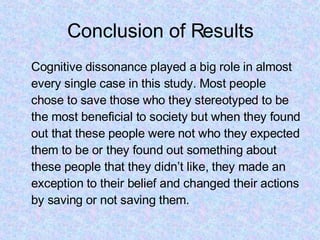Conclusion of Results <ul><li>Cognitive dissonance played a big role in almost every single case in this study. Most peopl...