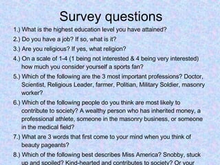 Survey questions <ul><li>1.) What is the highest education level you have attained? </li></ul><ul><li>2.) Do you have a jo...