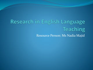 Resource Person: Ms Nadia Majid
 