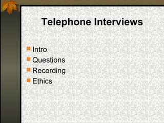 Telephone Interviews

 Intro
 Questions
 Recording
 Ethics
 
