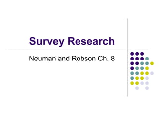 Survey Research
Neuman and Robson Ch. 8
 