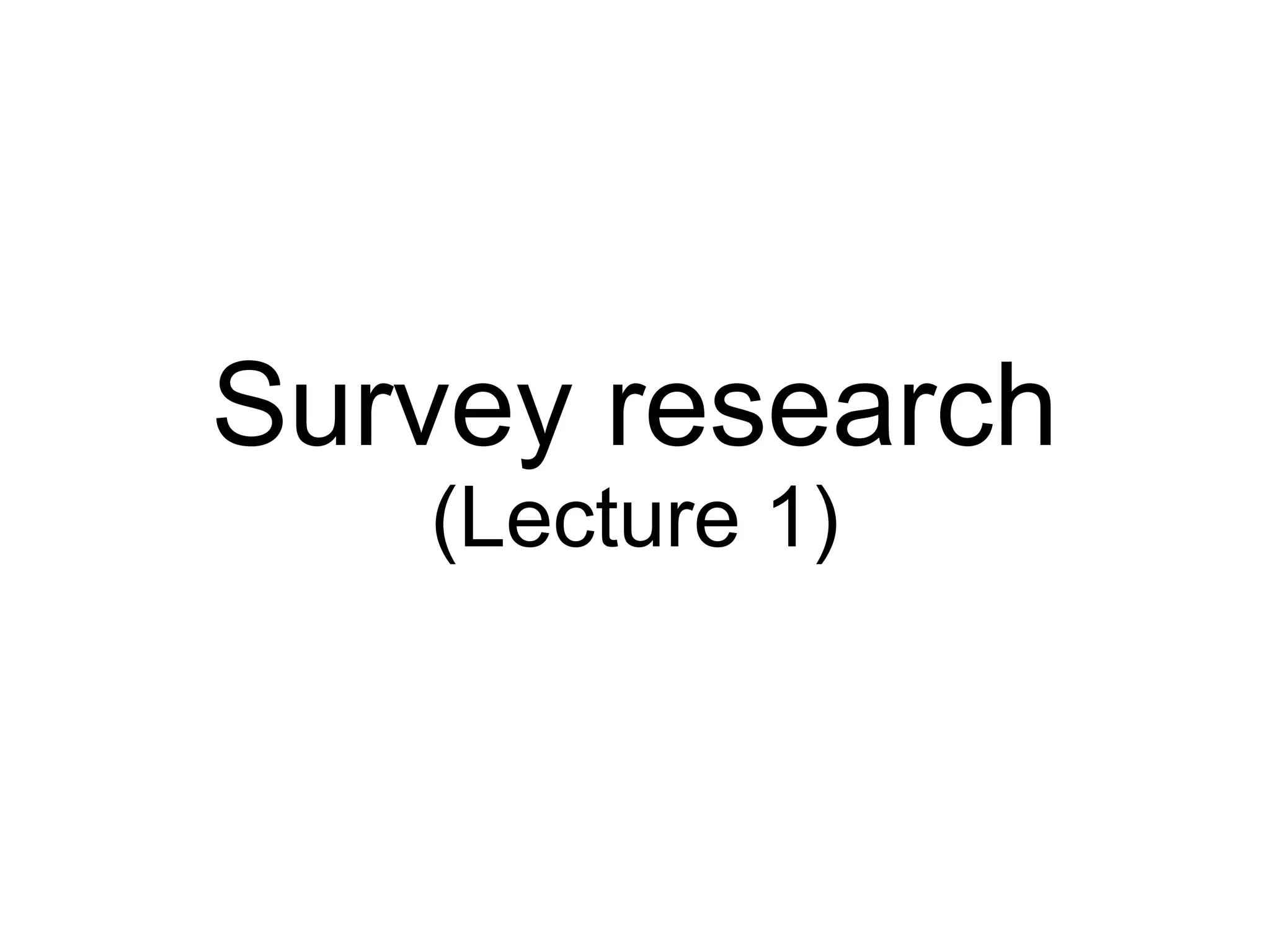 3
Survey research
(Lecture 1)
 