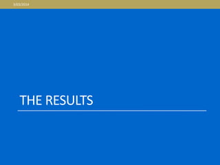 THE RESULTS
3/03/2014
 