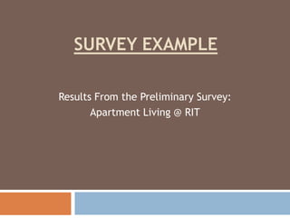 Survey Example Results From the Preliminary Survey: Apartment Living @ RIT 