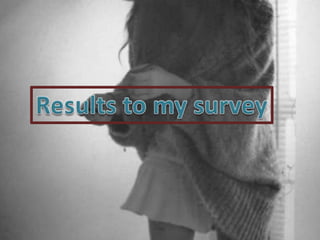 Results to my survey 