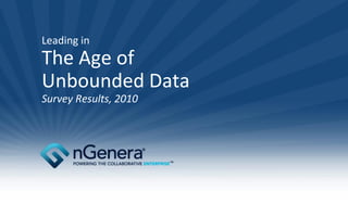 Leading in
The Age of
Unbounded Data
Survey Results, 2010
 