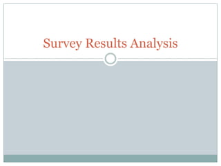 Survey Results Analysis
 