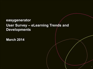 easygenerator
User Survey – eLearning Trends and
Developments
March 2014
1
 