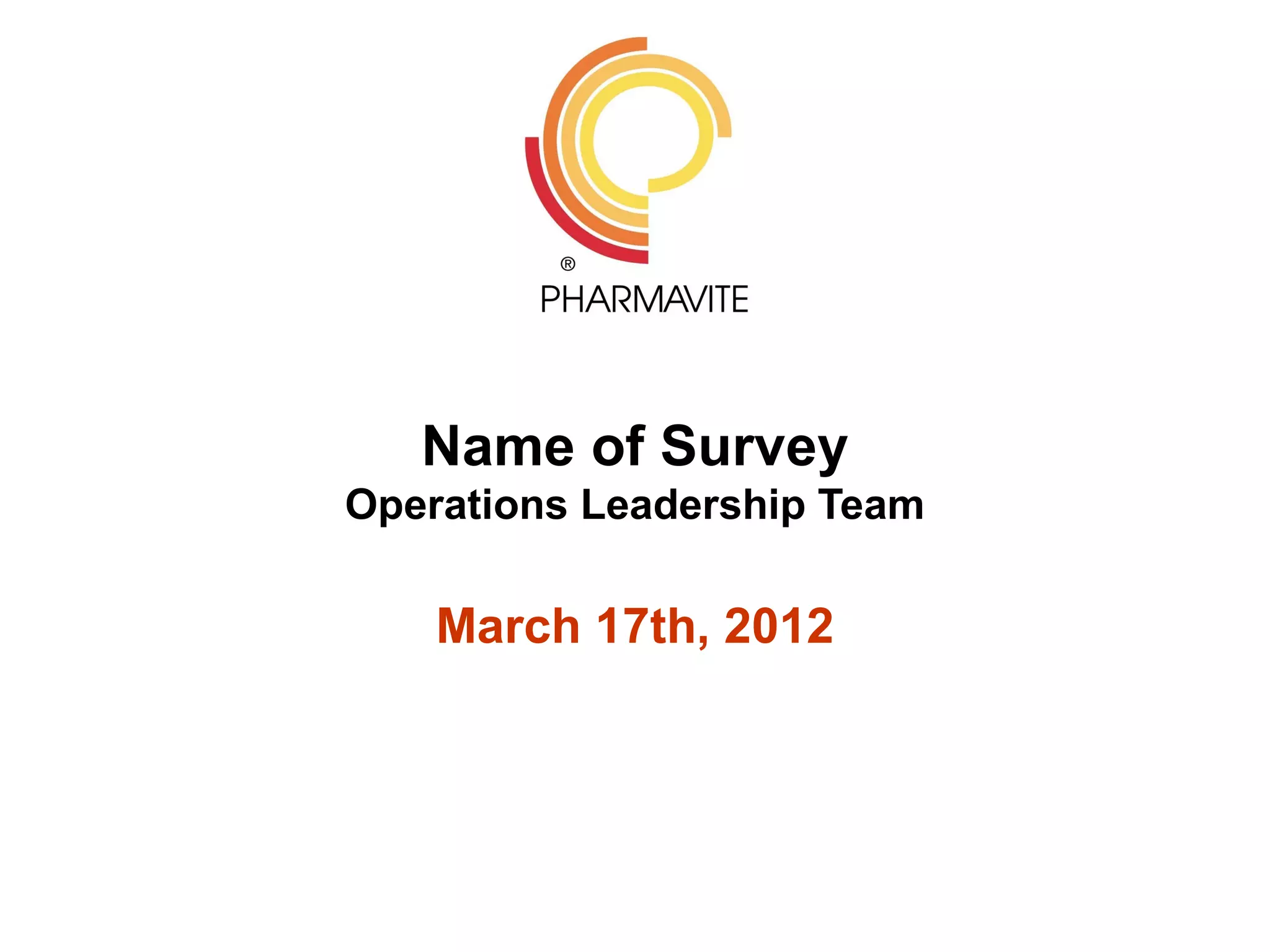 Name of Survey
Operations Leadership Team

    March 17th, 2012
 
