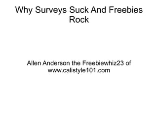 Why Surveys Suck And Freebies Rock Allen Anderson the Freebiewhiz23 of www.calistyle101.com 