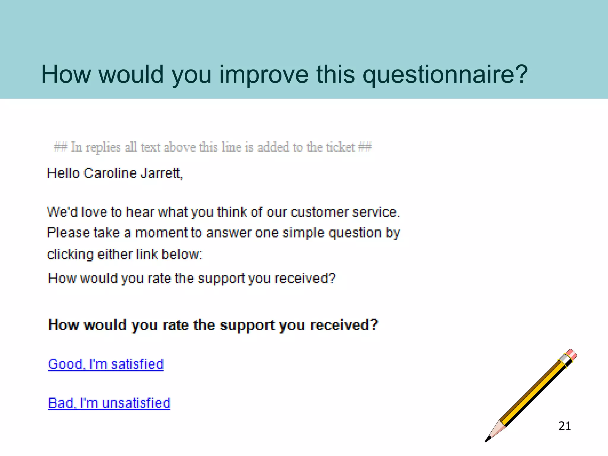 How would you improve this questionnaire?
21
 