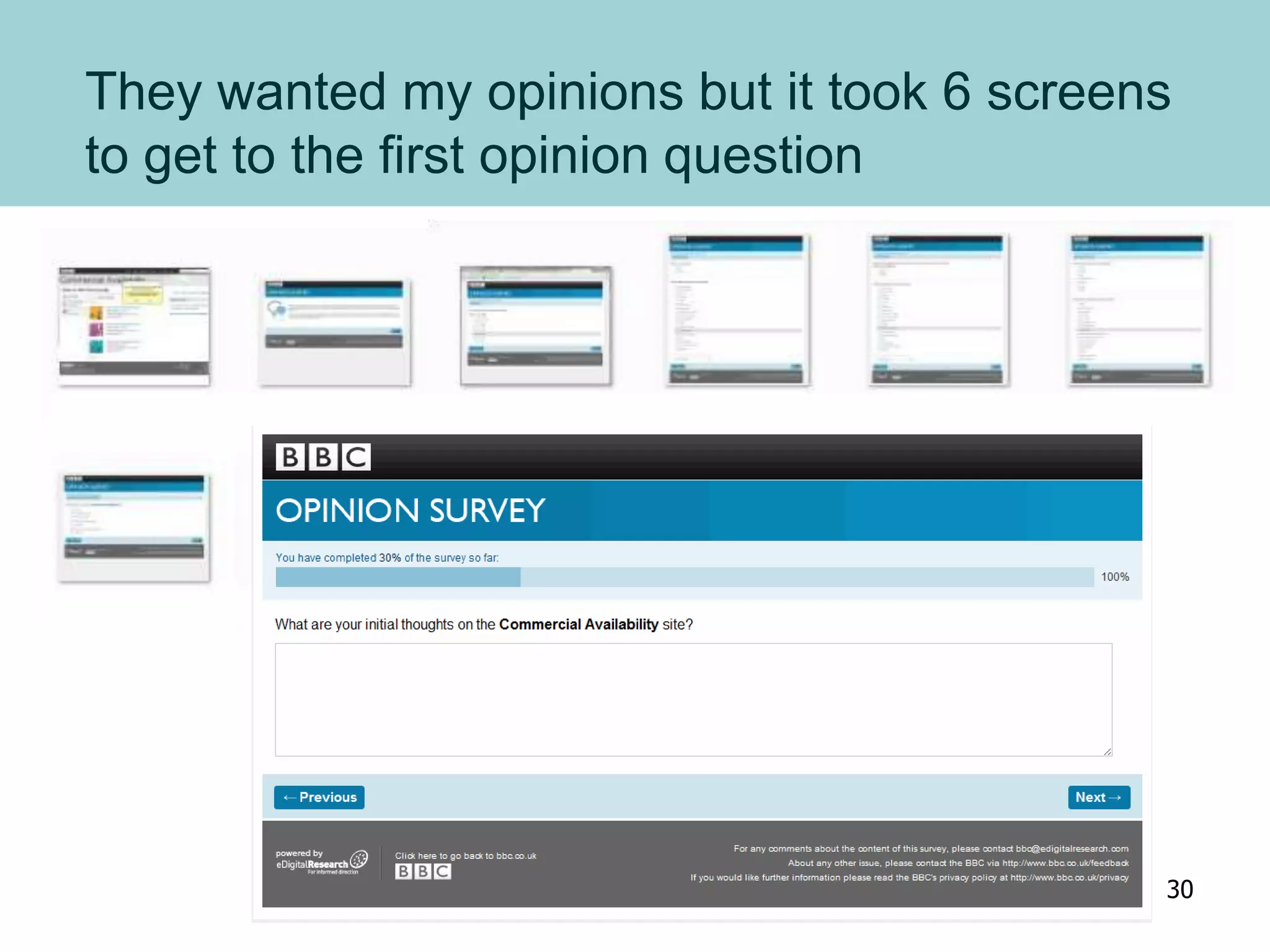 They wanted my opinions but it took 6 screens
to get to the first opinion question
30
 