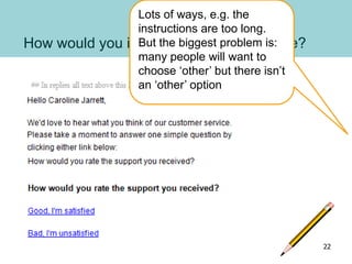 How would you improve this questionnaire?
Lots of ways, e.g. the
instructions are too long.
But the biggest problem is:
ma...