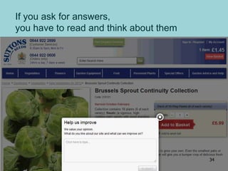 If you ask for answers,
you have to read and think about them
34
 