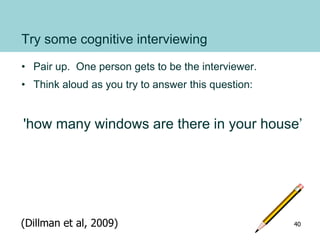 Try some cognitive interviewing
• Pair up. One person gets to be the interviewer.
• Think aloud as you try to answer this ...