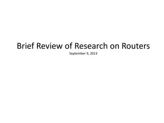 Brief Review of Research on Routers
September 9, 2013

 