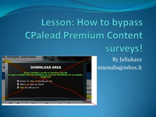 Lesson: How to bypass CPalead Premium Content surveys! By Juliukazz mienulis@inbox.lt 