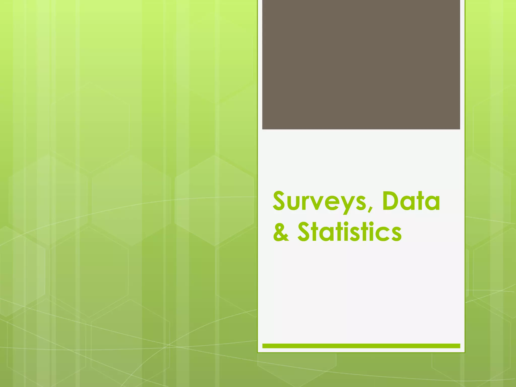 Surveys, Data
& Statistics