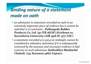 Binding nature of a statement
made on oath
an admission in statement recorded on oath is an
extremely important piece of e...