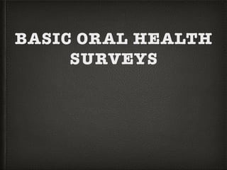 BASIC ORAL HEALTH
SURVEYS
 