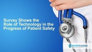 Survey Shows the
Role of Technology in the
Progress of Patient Safety
 