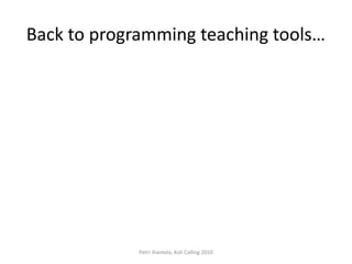 Back to programming teaching tools…
Petri Ihantola, Koli Calling 2010
 