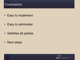 Conclusions
• Easy to implement
• Easy to administer
• Satisfies all parties
• Next steps
 