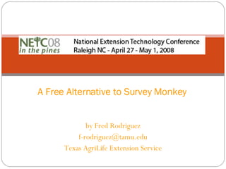 by Fred Rodriguez [email_address] Texas AgriLife Extension Service A Free Alternative to Survey Monkey 