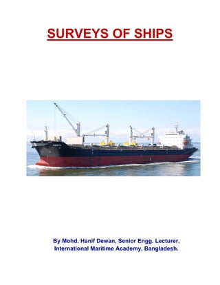 SURVEYS OF SHIPS
By Mohd. Hanif Dewan, Senior Engg. Lecturer,
International Maritime Academy, Bangladesh.
 