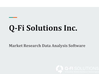 Q-Fi Solutions Inc.
Market Research Data Analysis Software
 