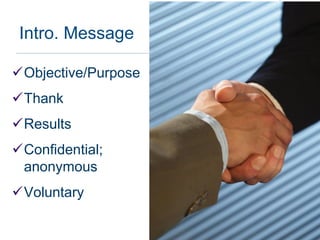 Intro. Message

Objective/Purpose
Thank
Results
Confidential;
 anonymous
Voluntary
 