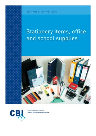 EU MARKET SURVEY 2004




Stationery items, office
and school supplies
 